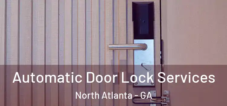  Automatic Door Lock Services North Atlanta - GA