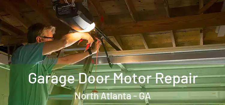  Garage Door Motor Repair North Atlanta - GA