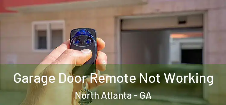  Garage Door Remote Not Working North Atlanta - GA