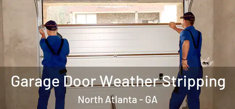  Garage Door Weather Stripping North Atlanta - GA