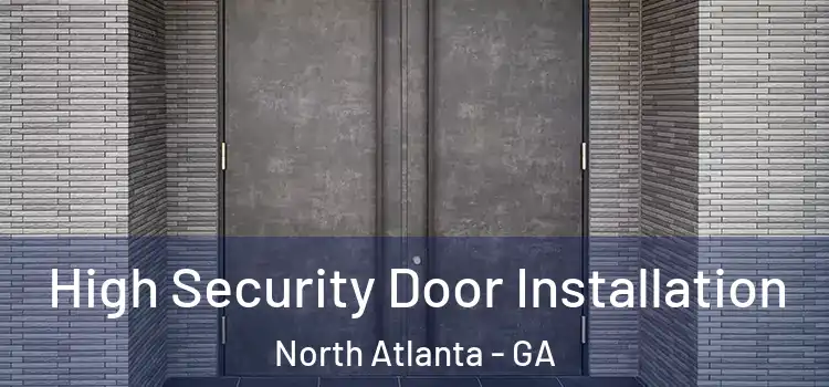 High Security Door Installation North Atlanta - GA