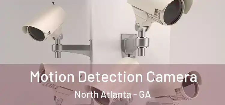  Motion Detection Camera North Atlanta - GA