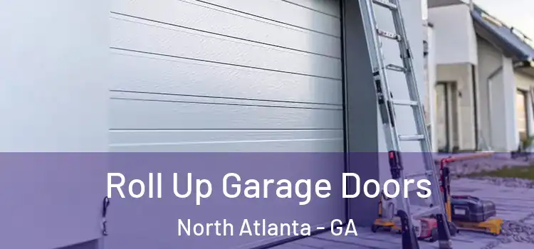  Roll Up Garage Doors North Atlanta - GA