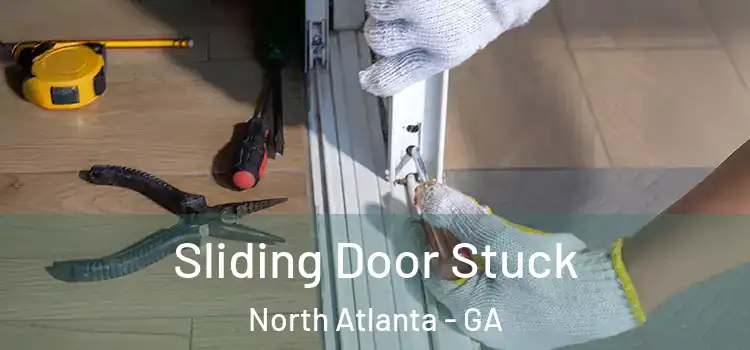  Sliding Door Stuck North Atlanta - GA